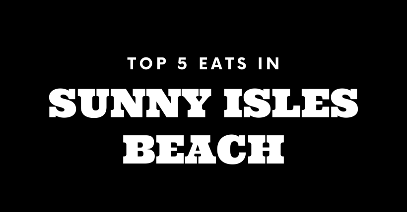 Top 5 Places to Eat in Sunny Isles Beach